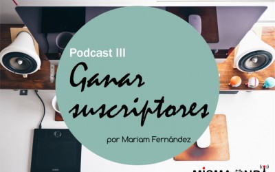 Podcast: cómo tener suscriptores en tu blog